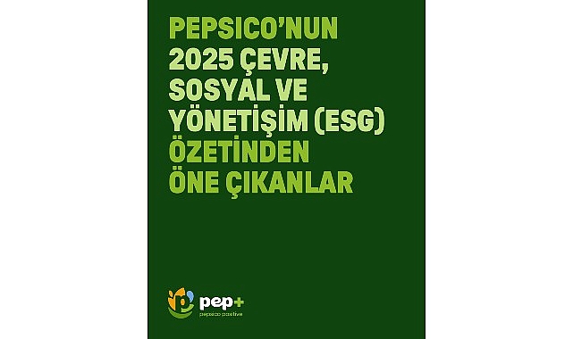 PepsiCo “pep +” 2030 Hedeflerine Yönelik 2025 Çevre, Sosyal ve Yönetişim (ESG) Rapor Özetini Yayımladı